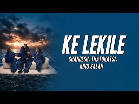 Shandesh, Thatohatsi, King Salah - Ke lekile (Lyrics)