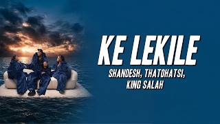 Shandesh, Thatohatsi, King Salah - Ke lekile (Lyrics)