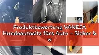 Produktbewertung VANEJA Hundeautositz fürs Auto – Sicher & wasserdicht – TÜV-geprüft – für kleine &