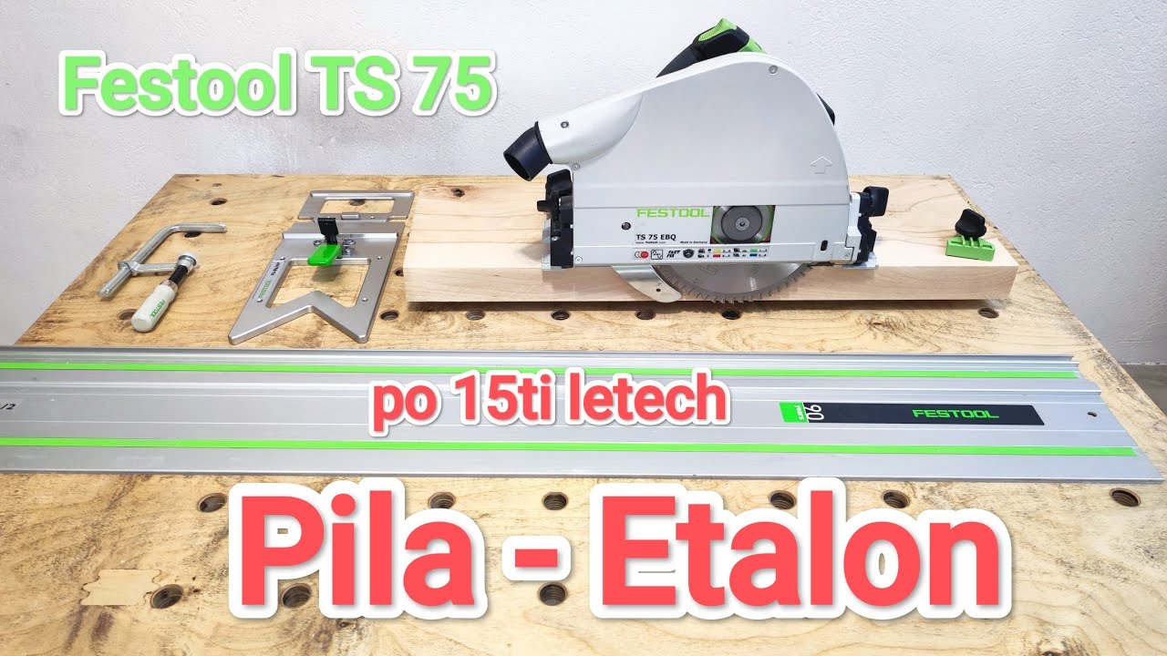 Festool TS 75 EBQ - po 15 ti letech recenze - ponorná pila