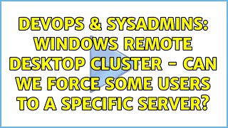 DevOps & SysAdmins: Windows Remote Desktop Cluster - can we force some users to a specific server?