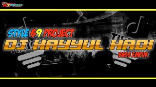 DJ HAYYUL HADI STYLE 69 PROJECT BY ONELIFE MIX BASS EMPUK