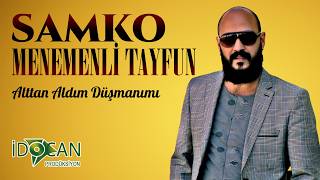 Samko Menemenli Tayfun Altan Aldım Düşmanı