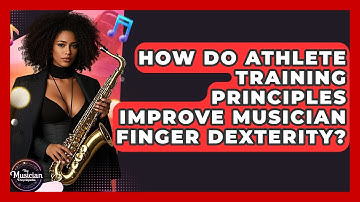 How Do Athlete Training Principles Improve Musician Finger Dexterity? - The Musician Encyclopedia