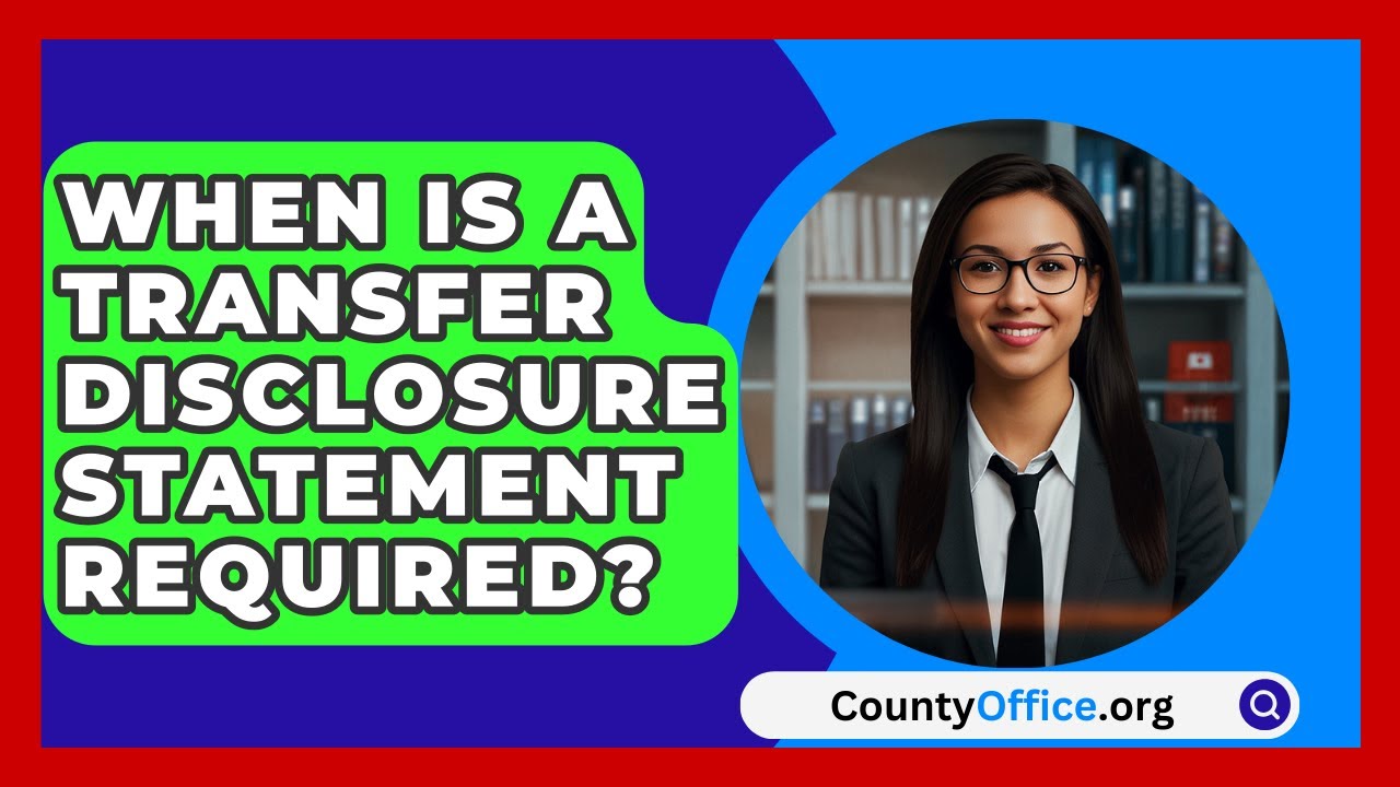 When Is a Transfer Disclosure Statement Required? - CountyOffice.org