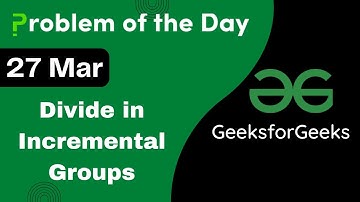 27 March || Divide in Incremental Groups || C++ || GFG - Problem of the day || POTD