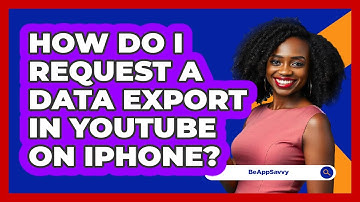 How do I request a data export in YouTube on iPhone? - Be App Savvy