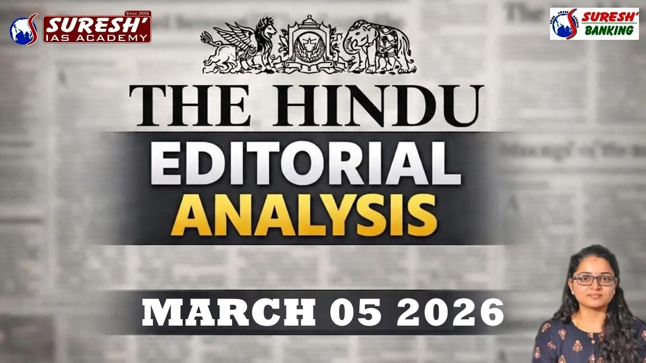 THE HINDU EDITORIAL ANALYSIS | MARCH 05 2026 | Suresh IAS Academy | Suresh Banking