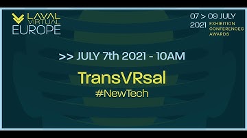 Laval Virtual Europe 21 - TransVRsal #NewTech