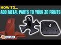 Adding Metal Parts Easily FOR STRONGER 3D Prints