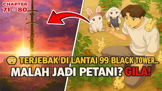 CH 71 - 80 | Alur Manhwa-😱 Terjebak di Lantai 99 Black Tower, Tapi Malah Jadi PETANI