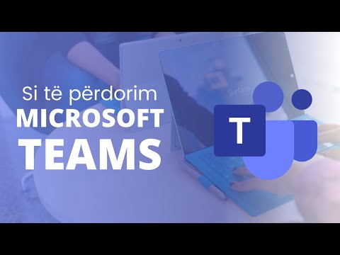 Si të përdorim MICROSOFT TEAMS?