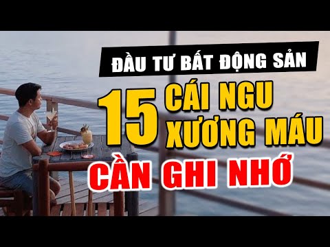 Video Đầu Tư Bất Động Sản Và 15 Cái Ngu Xương Máu Cần Ghi Nhớ - youtube