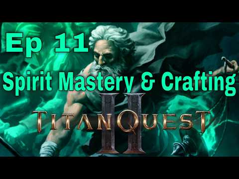 Titan Quest Ii - Ep 11 (spirit Mastery & Crafting Update!)