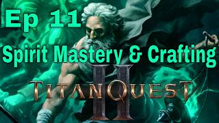 Titan Quest Ii - Ep 11 (spirit Mastery & Crafting Update!)