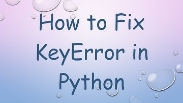 How to Fix KeyError in Python