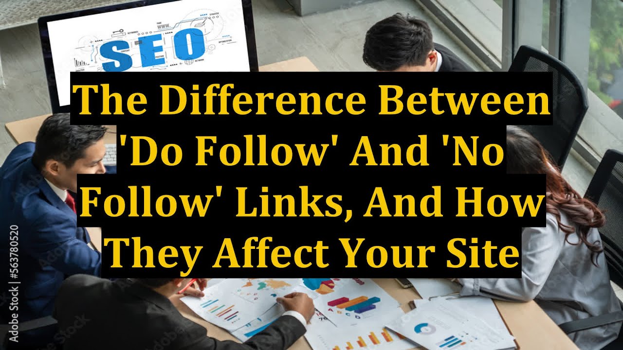 The Difference Between 'Do Follow' And 'No Follow' Links, And How They Affect Your Site