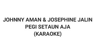 PEGI SETAUN AJA - JOHNNY AMAN & JOSEPHINE JALIN (KARAOKE)