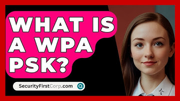 What Is A WPA PSK? - SecurityFirstCorp.com