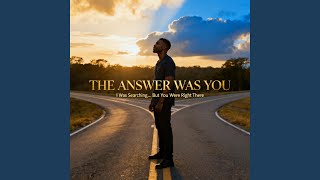 The Answer Was You