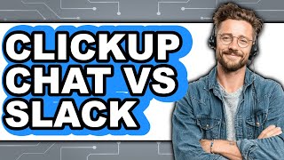 ClickUp Chat vs Slack - Which Is Better