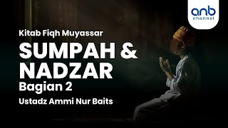 Sumpah dan Nadzar #2 | Ustadz Ammi Nur Baits, ST., BA