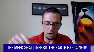 The Meek Shall Inherit The Earth - Explained!!
