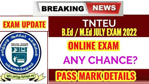 TNTEU B.ED/M.ED EXAM 2022: CHANCE FOR ONLINE EXAM? PASS MARK?