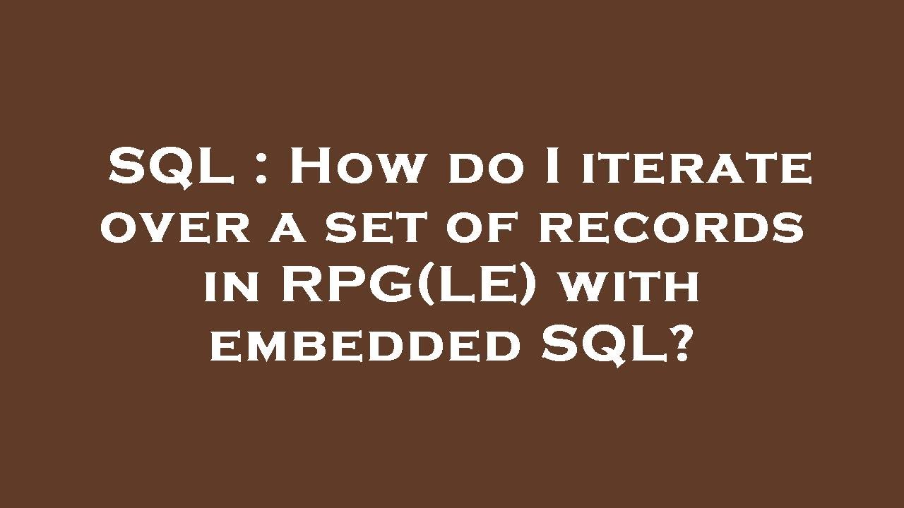 SQL : How do I iterate over a set of records in RPG(LE) with embedded ...