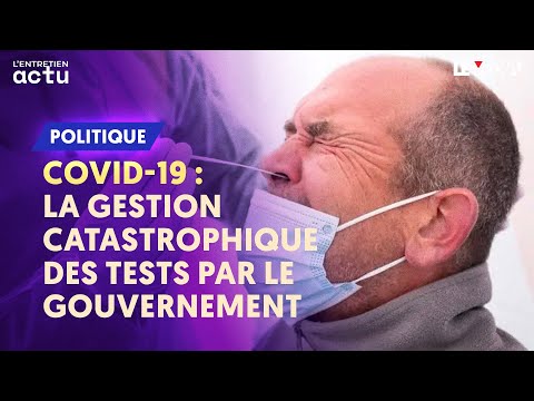 COVID-19 : LA GESTION CATASTROPHIQUE DES TESTS PAR LE GOUVERNEMENT