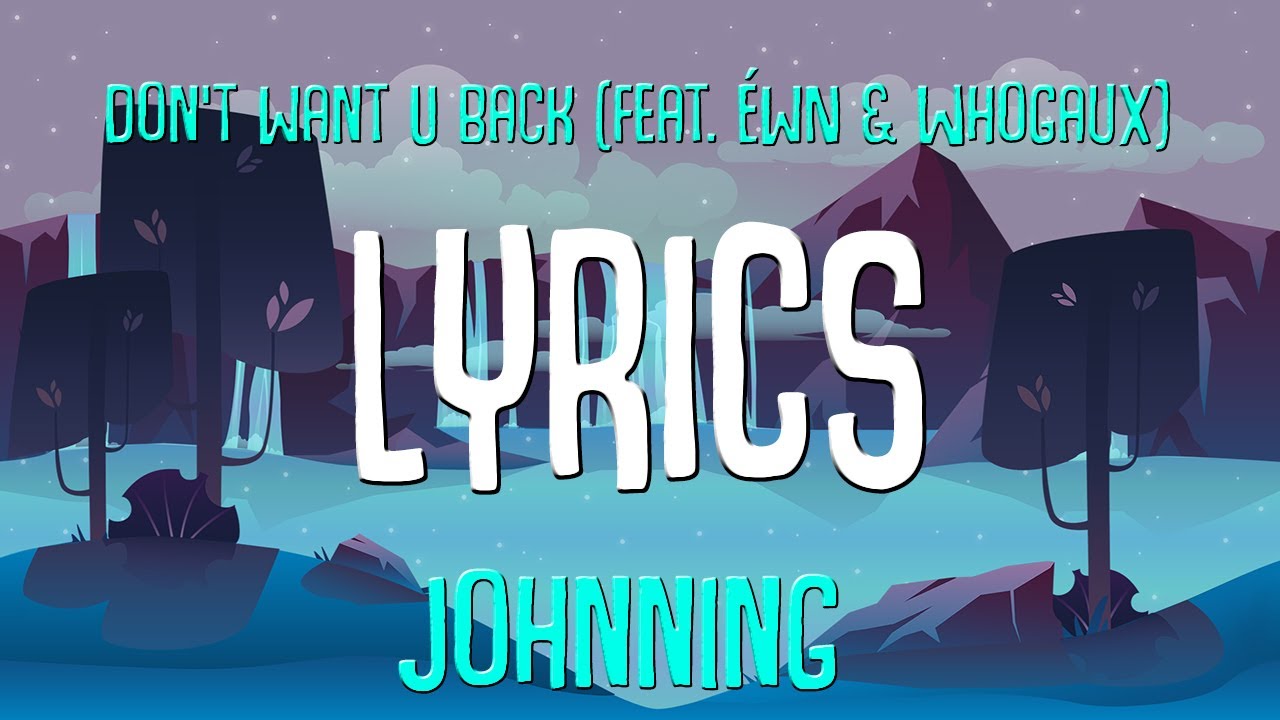 Johnning Don T Want U Back Feat Ewn Whogaux Lyrics No Copyright Music Youtube