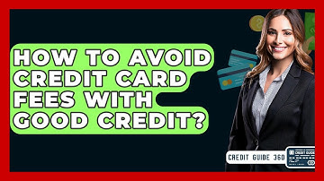 How To Avoid Credit Card Fees With Good Credit? - CreditGuide360.com