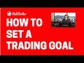 HOW TO SET EFFECTIVE TRADING GOALS