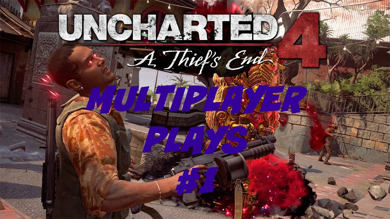 Uncharted 4: Multiplayer Plays #1