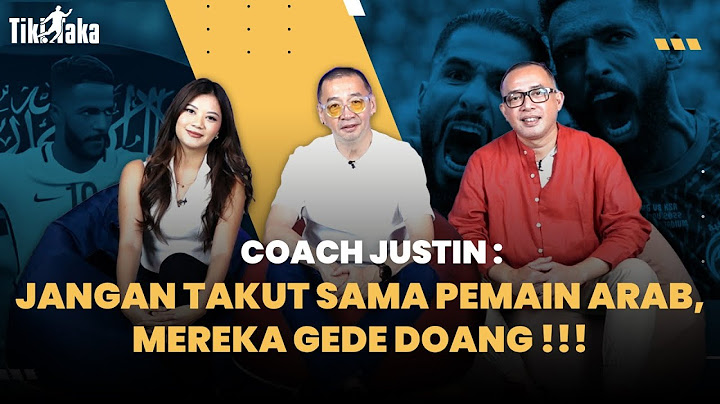 COACH JUSTIN : JANGAN TAKUT SAMA PEMAIN ARAB SAUDI DI KUALIFIKASI PIALA DUNIA, MEREKA GEDE DOANG !!!