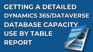 Dynamics 365 2MT Episode 150: GETTING A DETAILED DATABASE CAPACITY USE BY TABLE REPORT