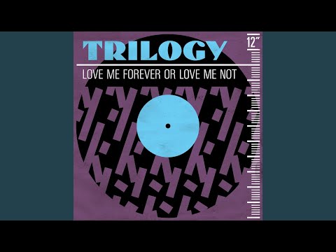 Trilogy — Love Me Forever or Love Me Not (R & B Radio Mix)