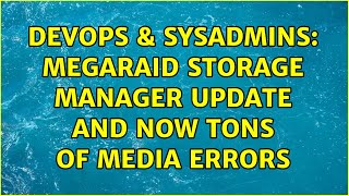 DevOps & SysAdmins: MegaRAID storage manager update and now tons of media errors