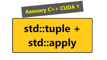 115 - Numerical Analysis 9 - Aeonary Advanced C++ CUDA 1 - std::tuple, std::apply