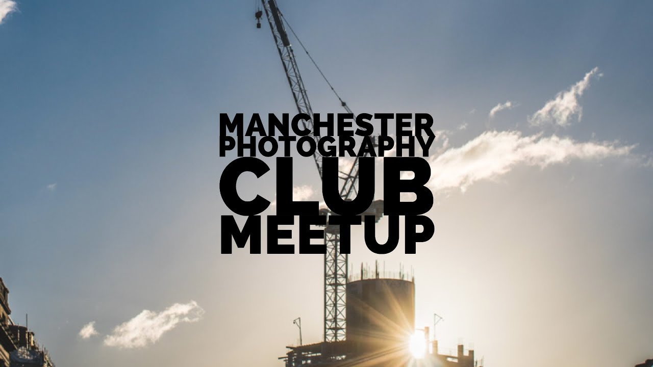 Manchester Photography Club Meet Up YouTube