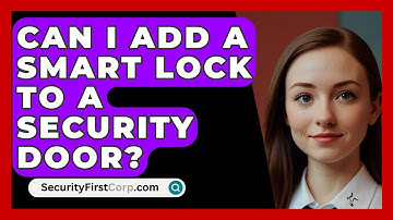 Can I Add A Smart Lock To A Security Door? - SecurityFirstCorp.com
