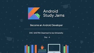 Android Study Jams 2020 | Day - 4 | DSC SASTRA Deemed To Be University