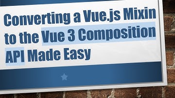 Converting a Vue.js Mixin to the Vue 3 Composition API Made Easy