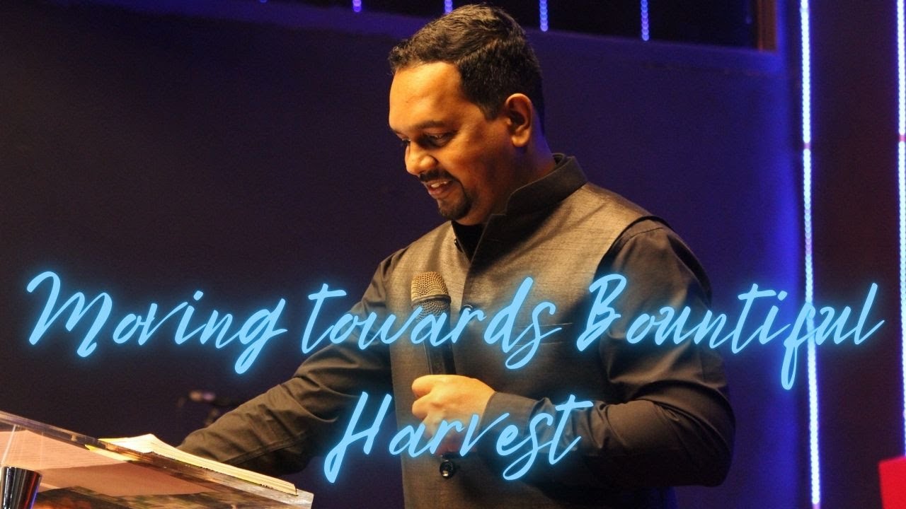 Moving towards Bountiful Harvest // Ps Agnel D,souza