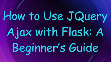 How to Use JQuery Ajax with Flask: A Beginner’s Guide