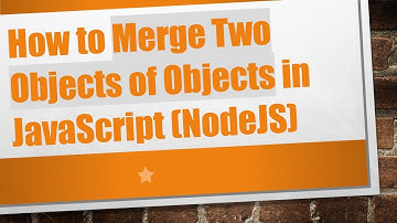 How to Merge Two Objects of Objects in JavaScript (NodeJS)