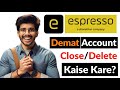 Espresso Demat Account Close | MyEspresso Account Close Kaise Kare | Espresso Demat Close Process