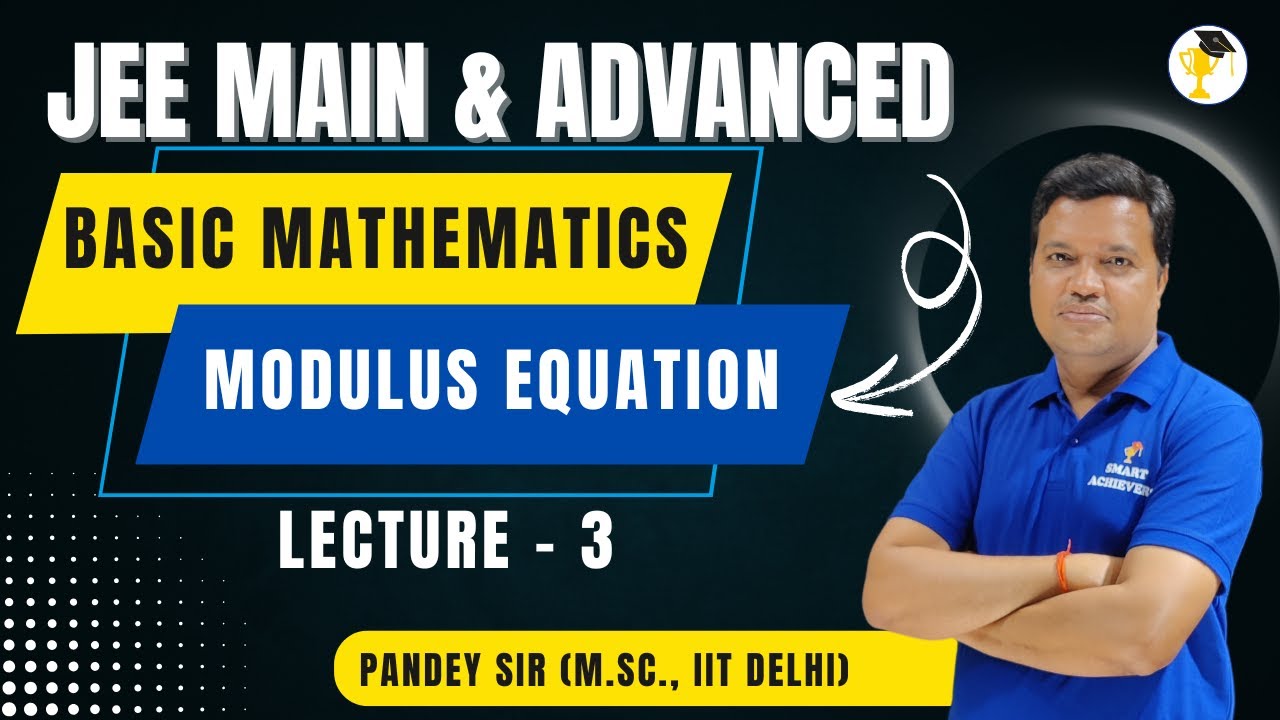 BASIC MATHEMATICS | JEE MAIN & ADVANCED | MODULUS EQUATION | LECTURE ...