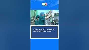 [BTV] - Ăn chả lụa bán dạo, 3 anh em ruột ở TP.HCM ngộ độc BOTILINUM