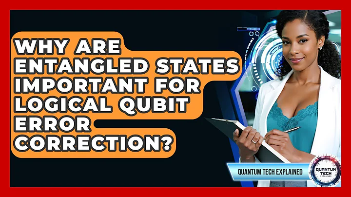 Why Are Entangled States Important For Logical Qubit Error Correction? - Quantum Tech Explained